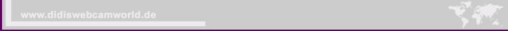 www.didiswebcamworld.de Webcams soweit das Auge reicht